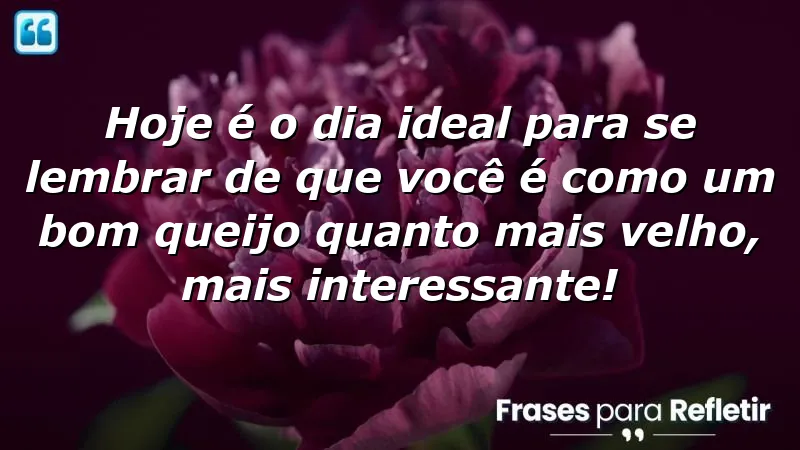 Mensagens de aniversário divertidas sobre a beleza da maturidade.