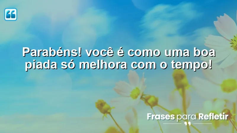 Mensagens de aniversário divertidas que celebram o crescimento pessoal.