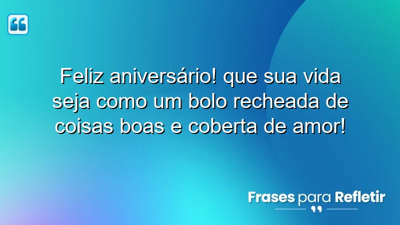 Mensagens de aniversário divertidas que comparam a vida a um bolo recheado de amor.