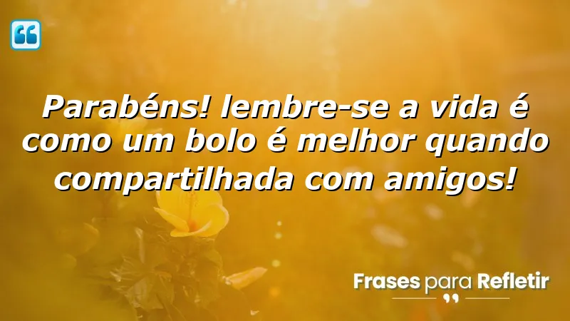 Mensagens de aniversário divertidas sobre a importância de compartilhar momentos.