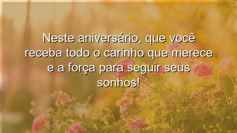 Mensagens de aniversário emocionantes que inspiram carinho e força para seguir sonhos.