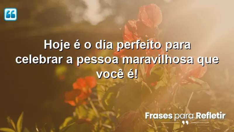 Mensagens de aniversário emocionantes para celebrar sua vida.