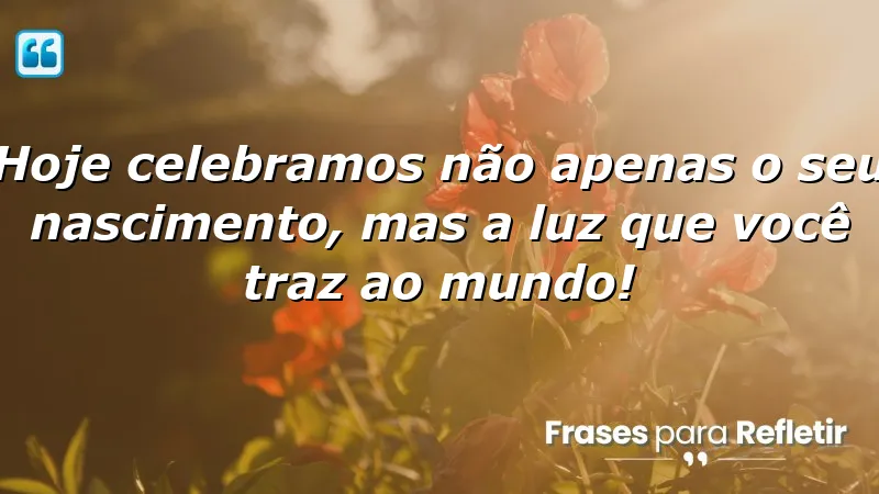 Mensagens de aniversário emocionantes que celebram a luz de cada pessoa.