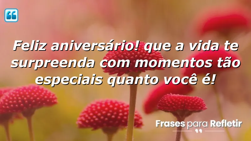 Mensagens de aniversário emocionantes que celebram momentos especiais e a singularidade de cada pessoa.