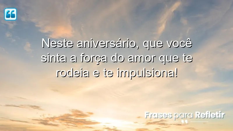 Mensagens de aniversário emocionantes sobre a força do amor.