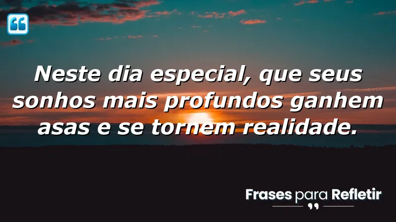 Mensagens de aniversário emocionantes que inspiram sonhos a se tornarem realidade.