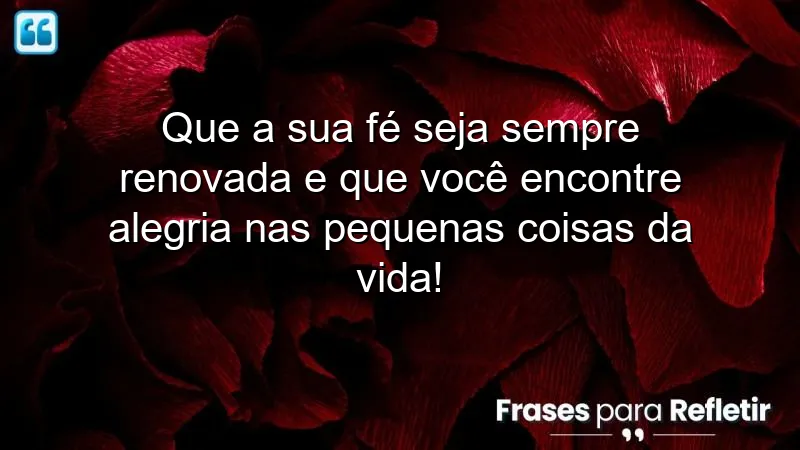 Mensagens de aniversário evangélicas sobre fé e alegria nas pequenas coisas.