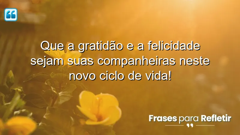 Mensagens de aniversário inspiradoras sobre gratidão e felicidade.