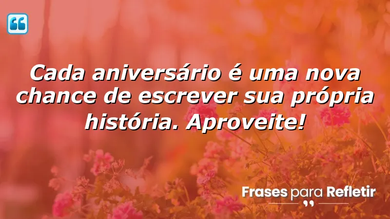 Mensagens de aniversário inspiradoras que motivam a reflexão e o crescimento pessoal.