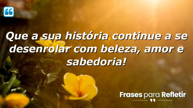 Mensagens de aniversário inspiradoras que celebram a beleza, amor e sabedoria.