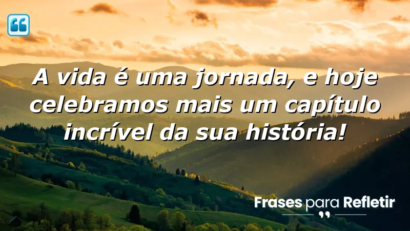 A vida é uma jornada, e hoje celebramos mais um capítulo incrível da sua história!