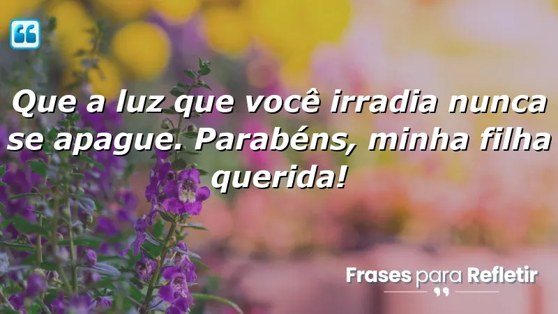 Mensagens de aniversário para filha querida que celebram sua luz e essência.