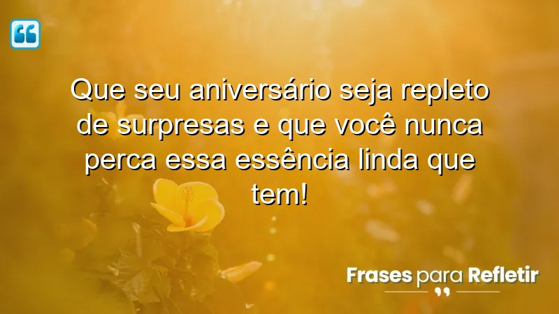 Mensagens de aniversário para irmã mais nova, ressaltando a importância da essência e das surpresas na vida.