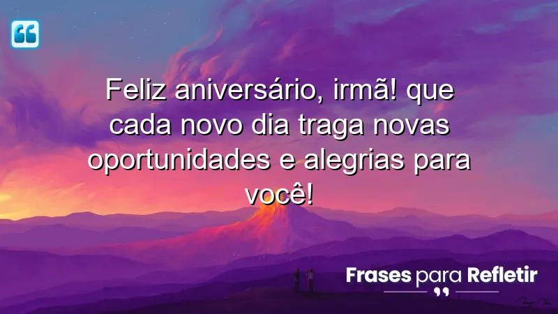 Mensagens de aniversário para irmã mais nova: celebração de amor e novas oportunidades.