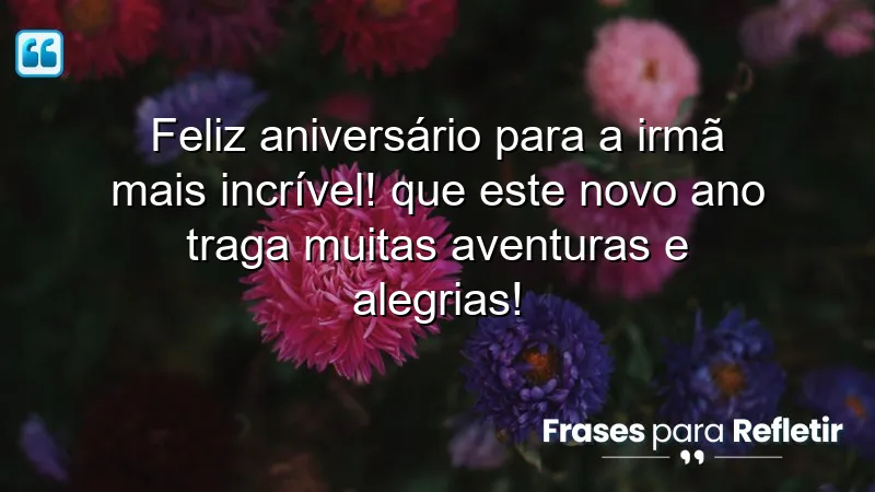 Mensagens de aniversário para irmã mais velha: Celebre o amor fraternal com carinho e alegria.