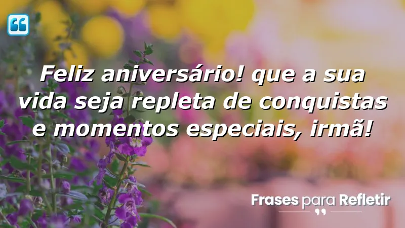 Mensagens de aniversário para irmã querida, expressando amor e carinho.