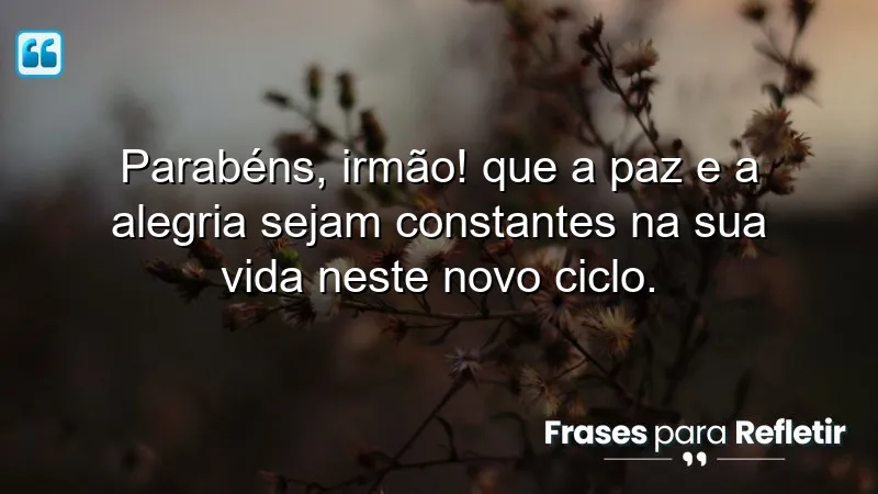 Mensagens de aniversário para irmão que transmitem paz e alegria.