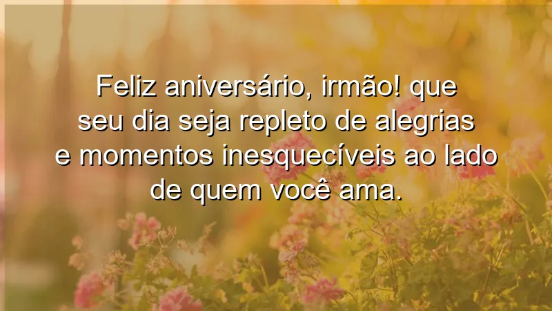 Mensagens de aniversário para irmão que expressam amor e carinho.