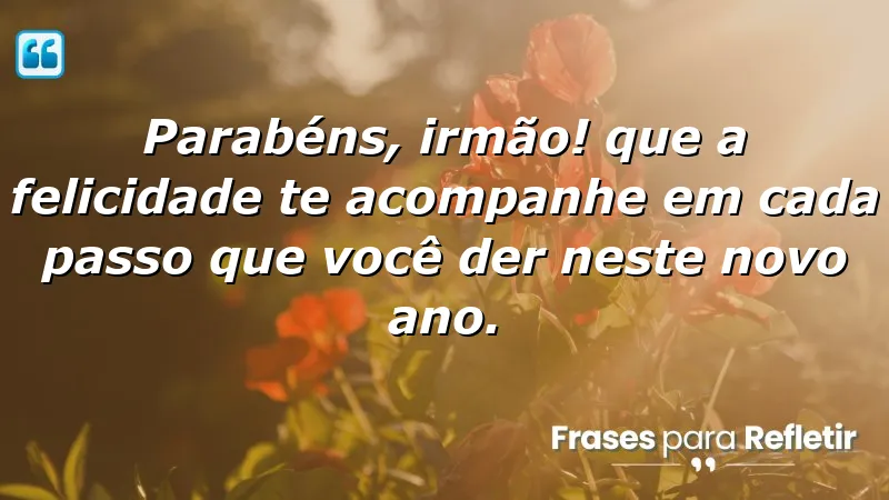 Mensagens de aniversário para irmão que celebram a felicidade e o amor fraternal.