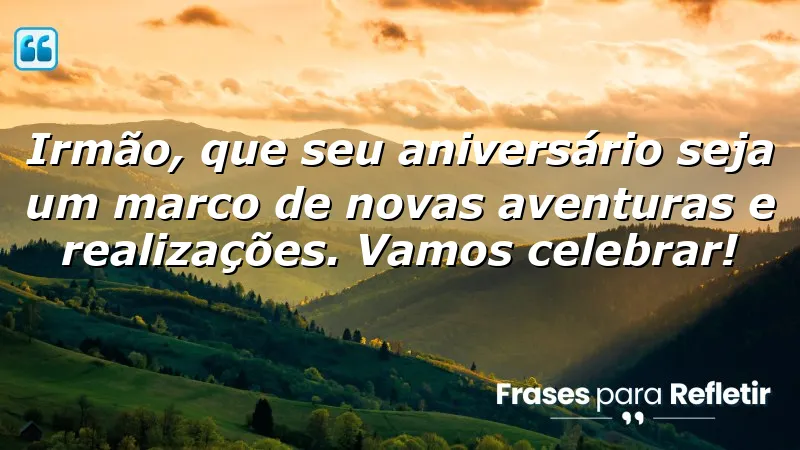 Mensagens de aniversário para irmão que inspiram celebrações e novas conquistas.