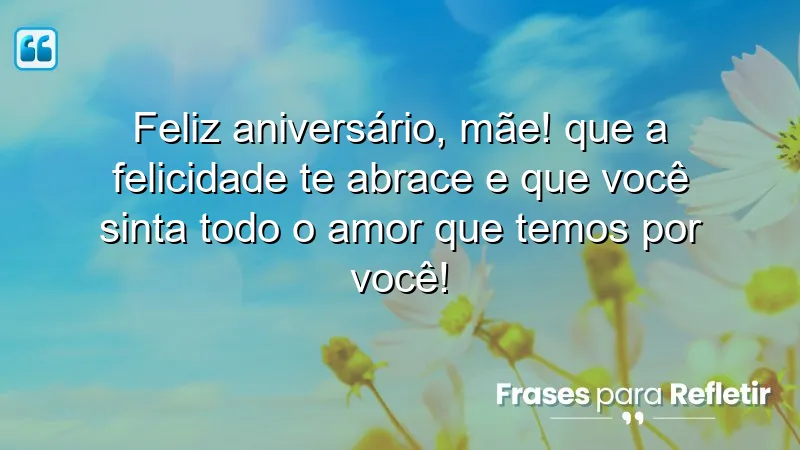 Mensagens de aniversário para mãe: Celebre o amor e a gratidão.