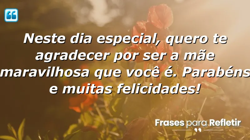 Mensagens de aniversário para mãe: Celebre sua mãe com amor e gratidão.