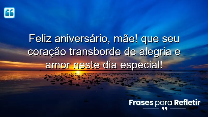 Mensagens de aniversário para mãe que expressam amor e gratidão.