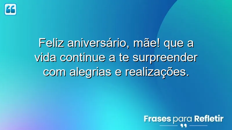 Mensagens de aniversário para mãe: celebrações cheias de amor e gratidão.