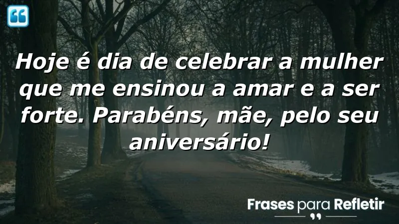 Mensagens de aniversário para mãe: Celebre o amor e a força materna.