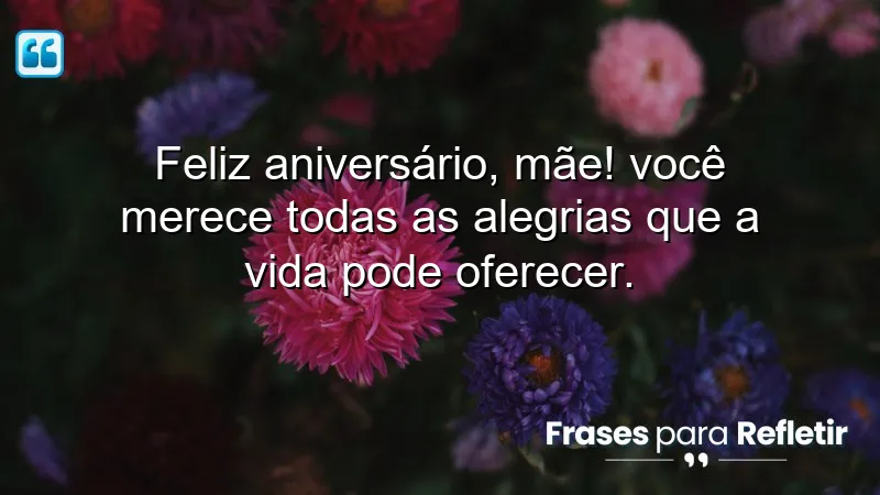 Mensagens de aniversário para mãe especial que expressam amor e gratidão.