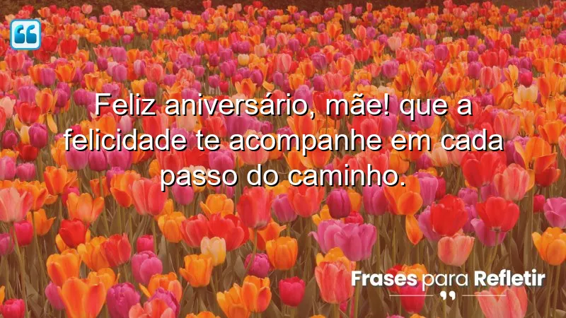 Mensagens de aniversário para mãe especial, expressando amor e gratidão.