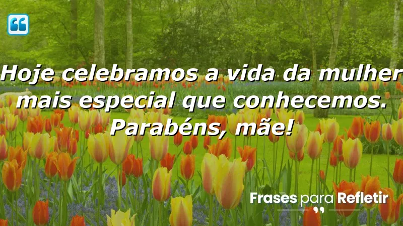 Mensagens de aniversário para mãe especial: Celebre a vida da sua mãe com amor e carinho.