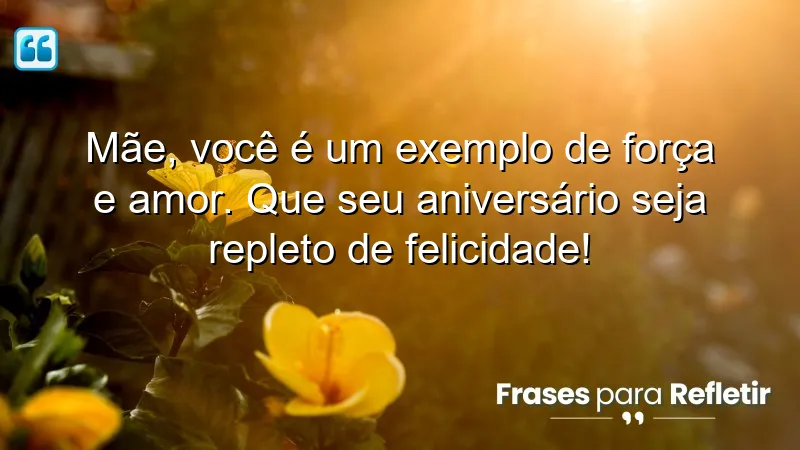 Mensagens de aniversário para mãe especial, celebrando amor e força materna.