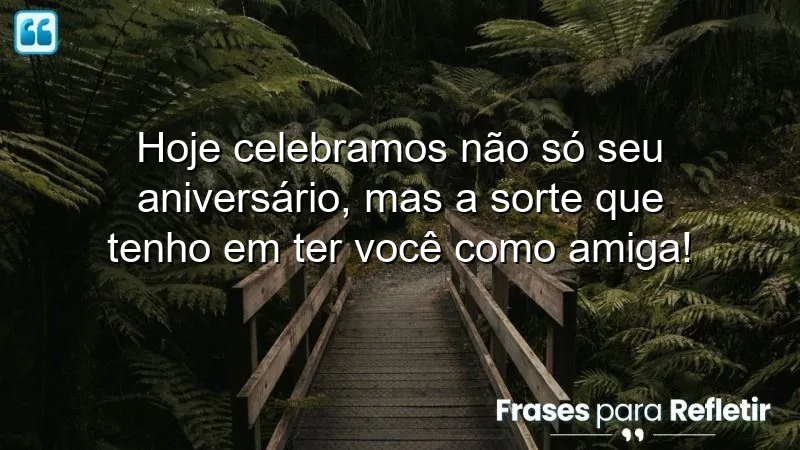 Mensagens de aniversário para melhor amiga com amor e gratidão.