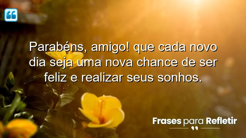 Mensagens de aniversário para melhor amigo: celebração da vida e oportunidades diárias.