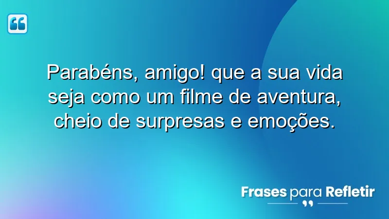 Mensagens de aniversário para melhor amigo, celebração de aventuras e emoções.