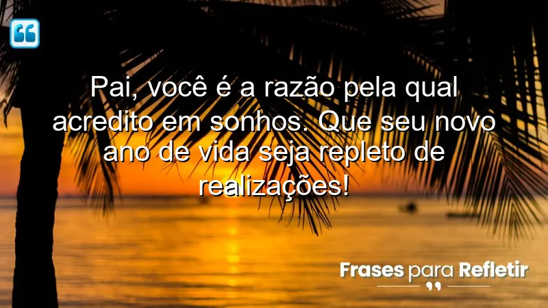 Pai, você é a razão pela qual acredito em sonhos. Que seu novo ano de vida seja repleto de realizações!