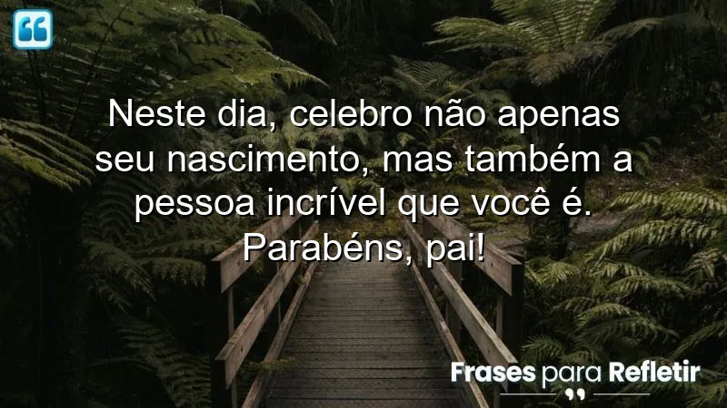 Mensagens de aniversário para pai especial: Celebre a essência e a importância do seu pai.