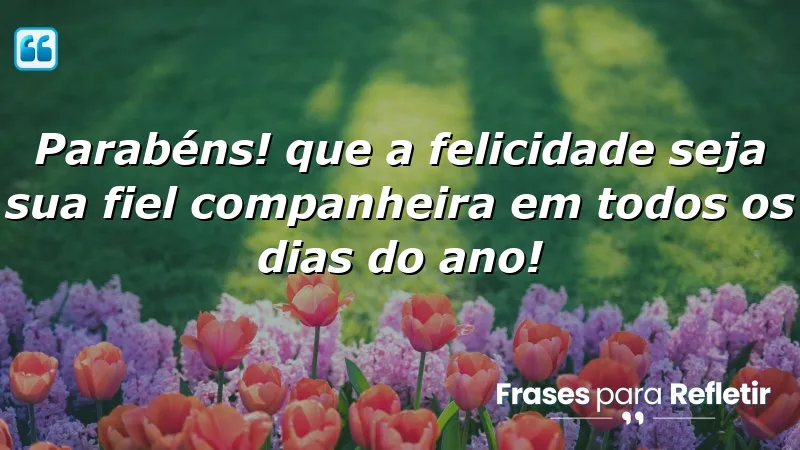 Mensagens de aniversário para pessoa especial: celebre a felicidade e momentos significativos.