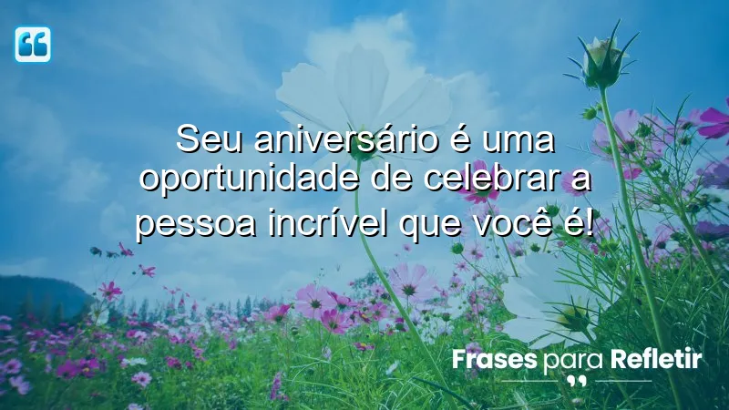 Mensagens de aniversário para pessoa especial, celebrando a vida e conquistas.