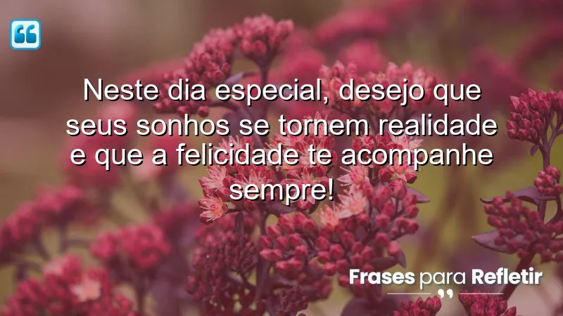 Mensagens de aniversário para pessoa especial: Desejos de felicidade e realizações.