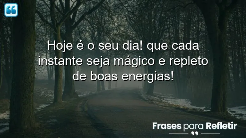 Mensagens de aniversário para uma amiga, celebrando momentos mágicos e boas energias.