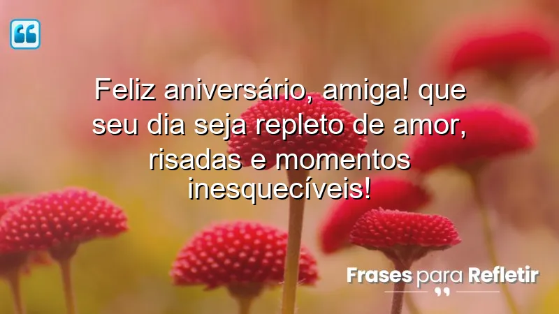 Mensagens de aniversário para uma amiga que celebram a amizade e momentos especiais.