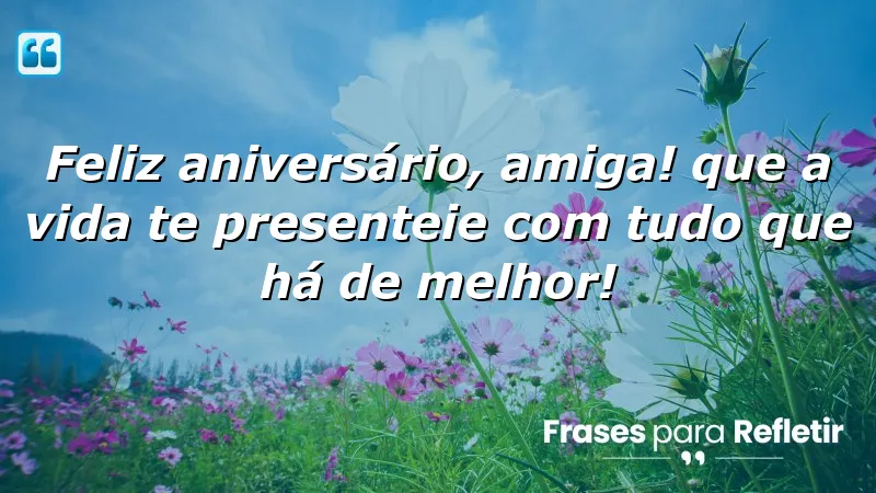 Mensagens de aniversário para uma amiga, expressando amor e carinho.