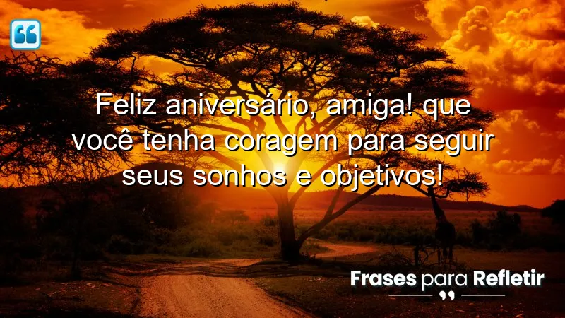 Mensagens de aniversário para uma amiga: inspire coragem e sonhos.