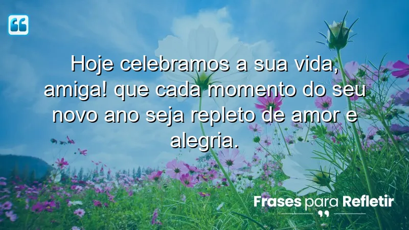 Mensagens de aniversário para uma amiga especial que celebram a amizade e momentos especiais.