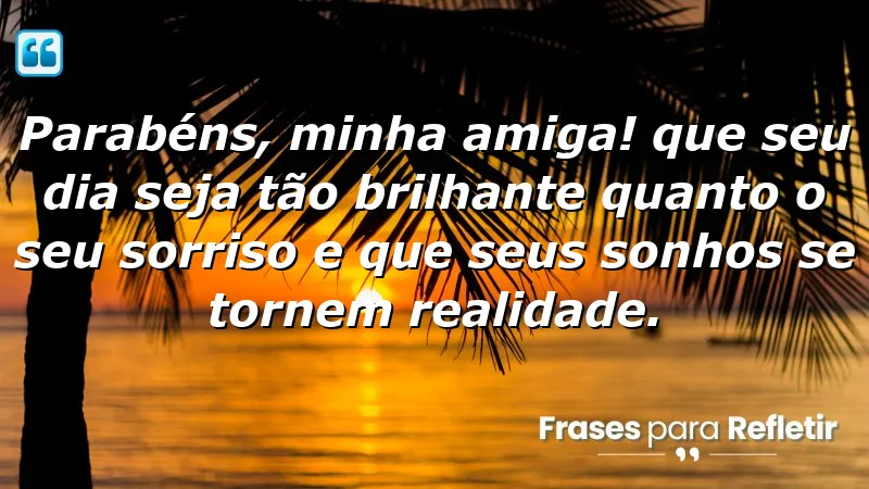 Mensagens de aniversário para uma amiga especial que celebram amizade e felicidade.