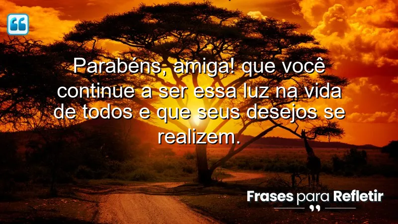 Mensagens de aniversário para uma amiga especial, celebrando a amizade e a luz que ela traz.