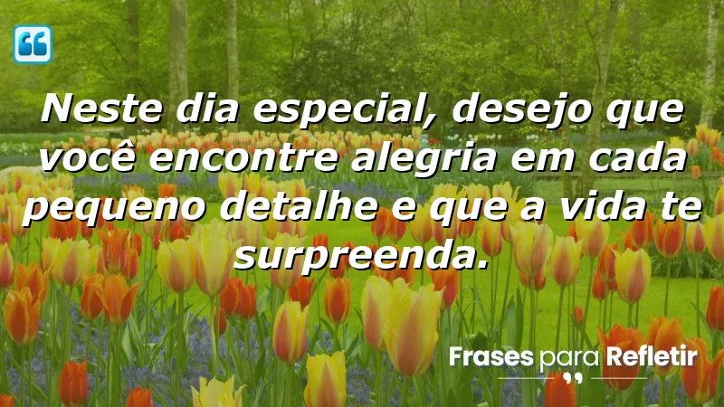 Mensagens de aniversário para uma amiga especial que celebram a alegria e as surpresas da vida.