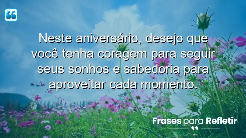 Mensagens de aniversário para uma amiga especial: coragem e sabedoria para viver plenamente.